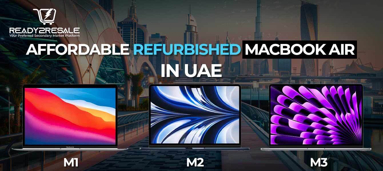 Affordable Refurbished MacBook Air in UAE – M1, M2, and M3
