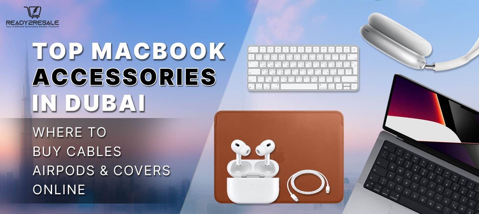 Top MacBook Accessories in Dubai – Where to Buy Cables, Air Pods & Covers Online