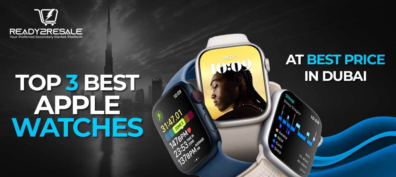 Top 3 Best Apple Watches at Best Price in Dubai
