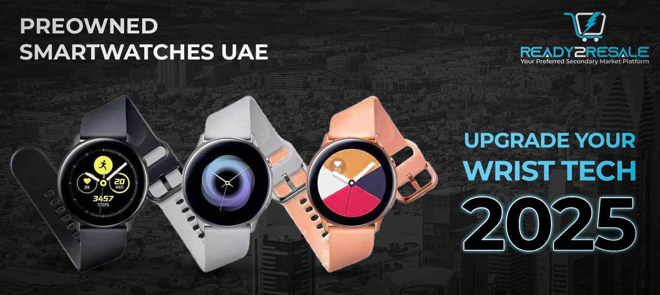Preowned Smartwatches UAE - Upgrade Your Wrist Tech 2025